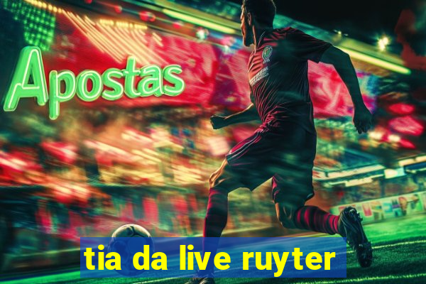 tia da live ruyter